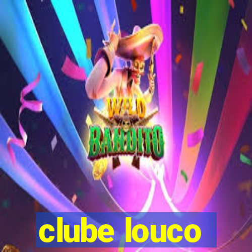 clube louco